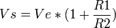 Vs= Ve * (1+ \frac{R1}{R2})