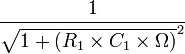 \dfrac{1}{\sqrt{1+(R_1\times C_1\times\Omega)}^{2}}