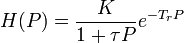 H(P) = \frac{K}{1+\tau P}   e^{- T_{r}  P}