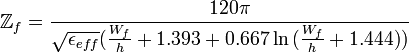 \Z_{f}=\frac{120 \pi}{\sqrt{\epsilon_{eff}}(\frac{W_{f}}{h}+1.393+0.667 \ln{(\frac{W_{f}}{h}+1.444)})}