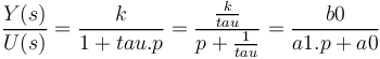  \frac{Y(s)}{U(s)} =\frac{k}{1+tau.p} = \frac{\frac{k}{tau}}{p+\frac{1}{tau}} = \frac{b0}{a1.p+a0} 