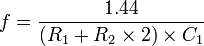 f=\dfrac{1.44}{(R_1+R_2\times 2)\times C_1}