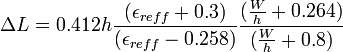 \Delta L=0.412h\frac{(\epsilon_{reff}+0.3)}{(\epsilon_{reff}-0.258)}\frac{(\frac{W}{h}+0.264)}{(\frac{W}{h}+0.8)}