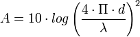 A = 10 \cdot log \left(\frac{4 \cdot \Pi \cdot d}{\lambda}\right)^2